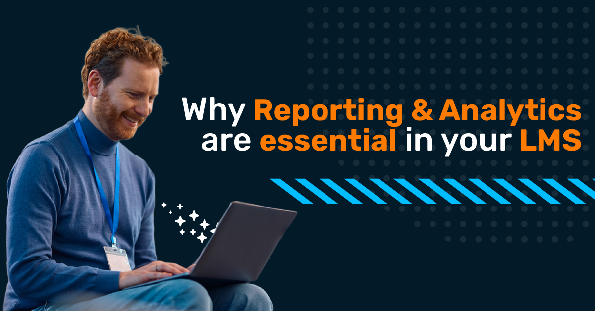 Blog header image showing a person working on laptop for LMS reporting and analytics with the blog header "Why reporting and analytics are essential in your LMS"